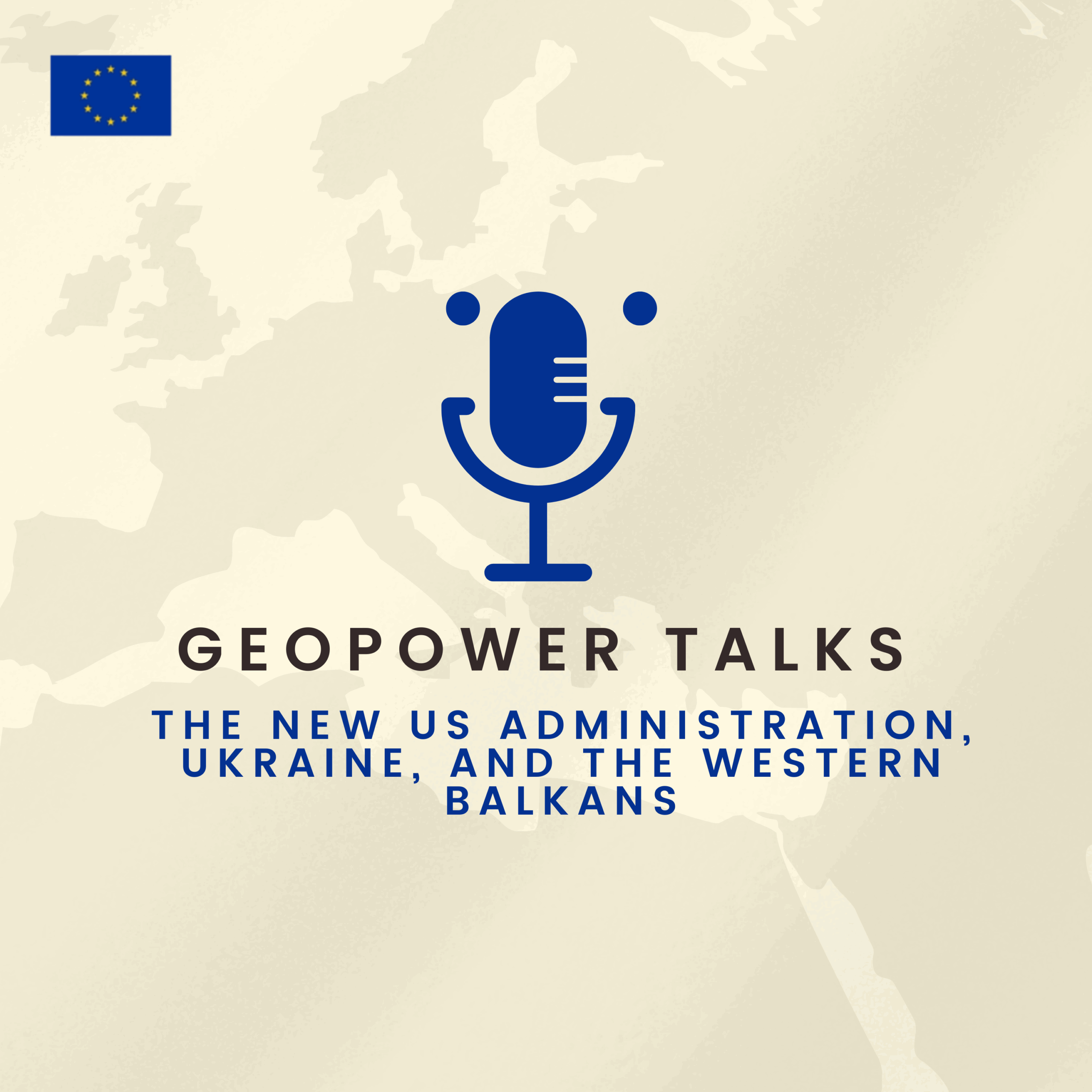 GEO-POWER Talks Episode 2: The New US Administration, Ukraine, and the Western Balkans