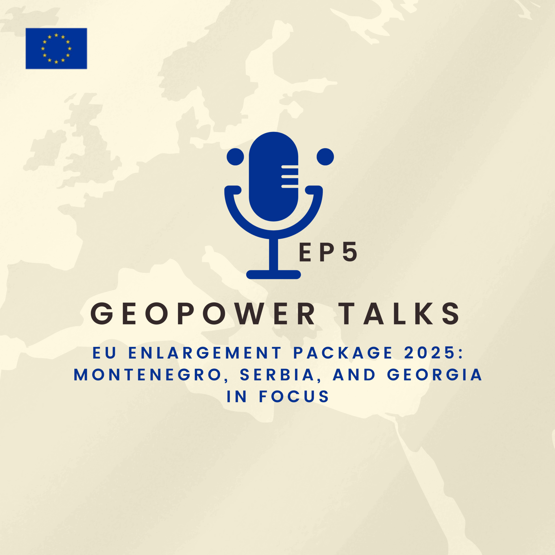 GEO-POWER-EU Talks – Episode 5 I EU Enlargement Package 2025: Montenegro, Serbia, and Georgia in Focus